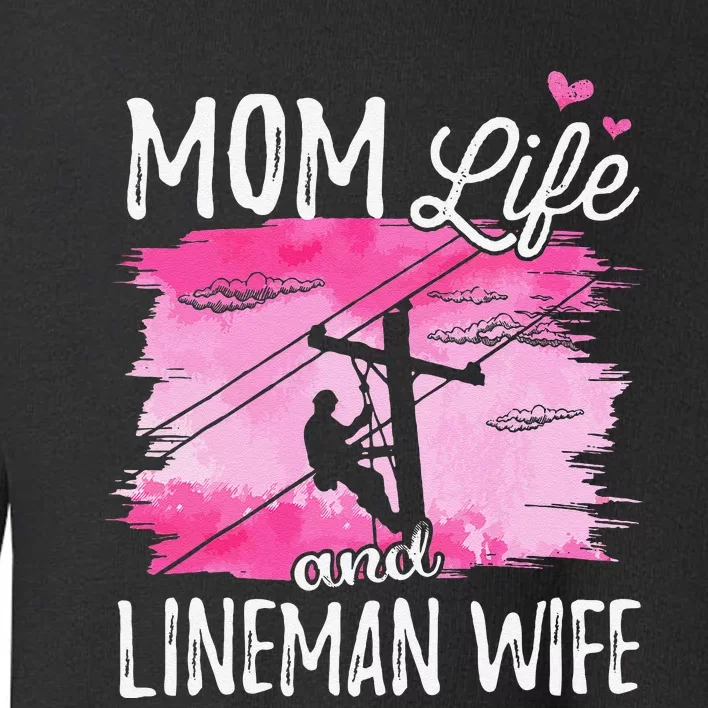 Women Mom Life And Lineman Wife Husband Electric Cable Toddler Sweatshirt