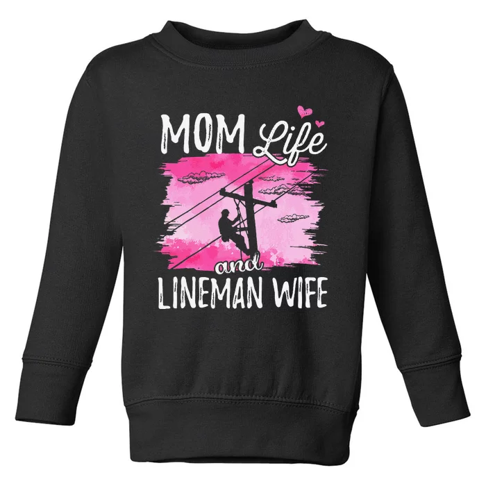 Women Mom Life And Lineman Wife Husband Electric Cable Toddler Sweatshirt