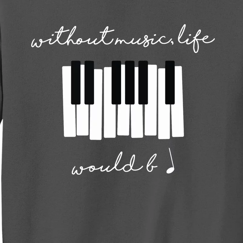 Without Music Life Would Be Flat B Flat Piano Funny Tall Sweatshirt