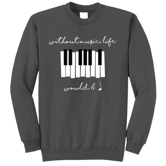 Without Music Life Would Be Flat B Flat Piano Funny Tall Sweatshirt