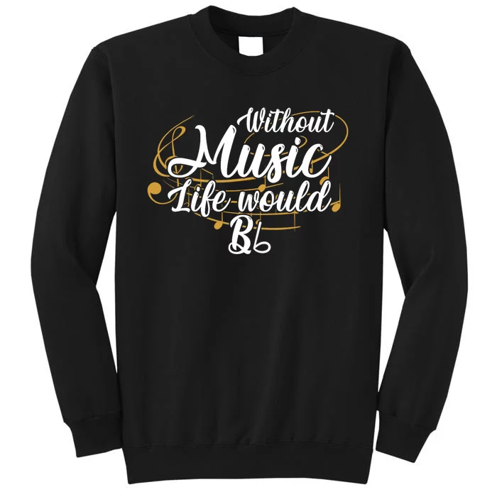 Without Music Life Would B Flat Ii Funny Music Quotes Lover Tall Sweatshirt