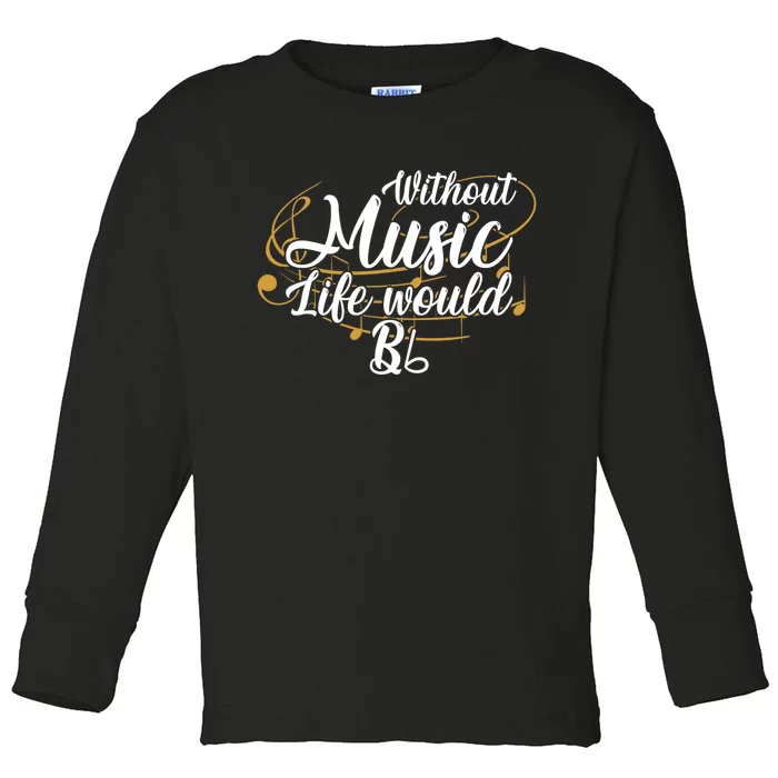 Without Music Life Would B Flat Ii Funny Music Quotes Lover Toddler Long Sleeve Shirt