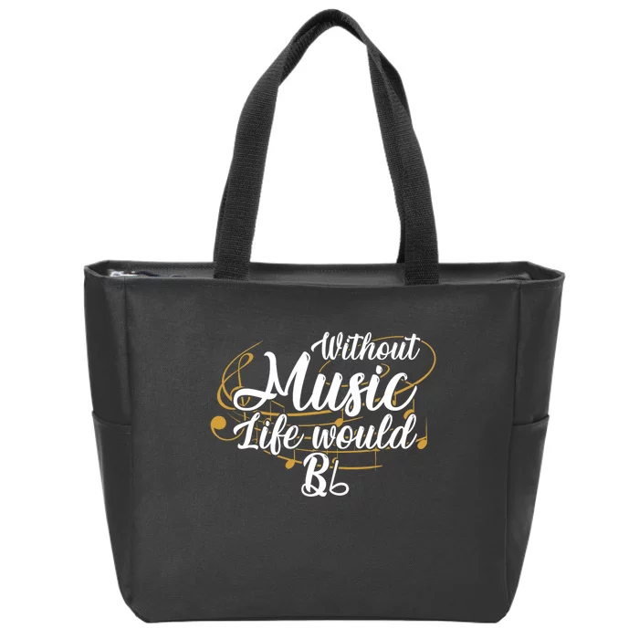 Without Music Life Would B Flat Ii Funny Music Quotes Lover Zip Tote Bag