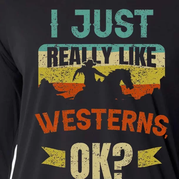 Western Movie Lover Gift I Just Really Like Westerns Ok Cooling Performance Long Sleeve Crew