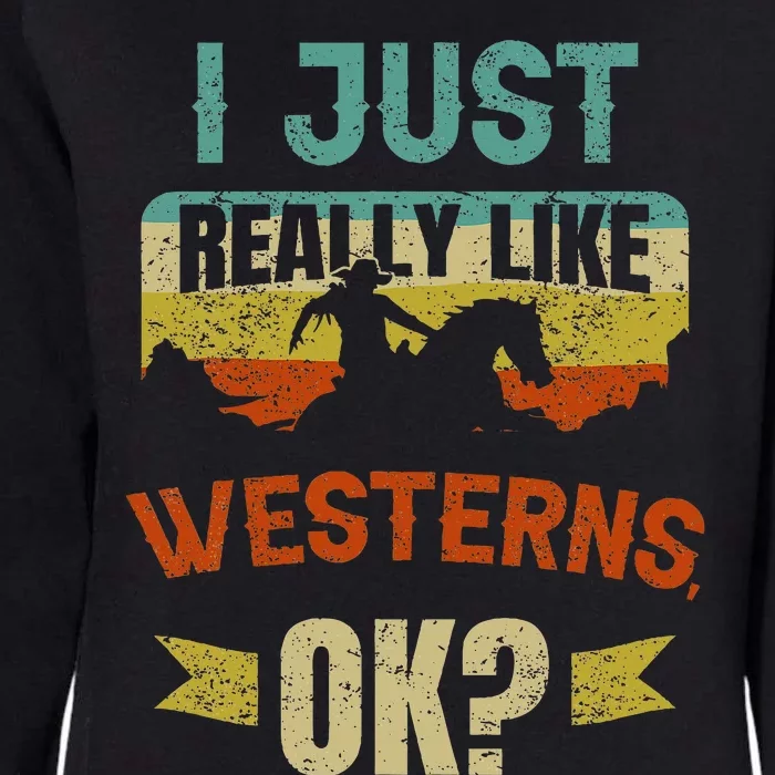 Western Movie Lover Gift I Just Really Like Westerns Ok Womens California Wash Sweatshirt