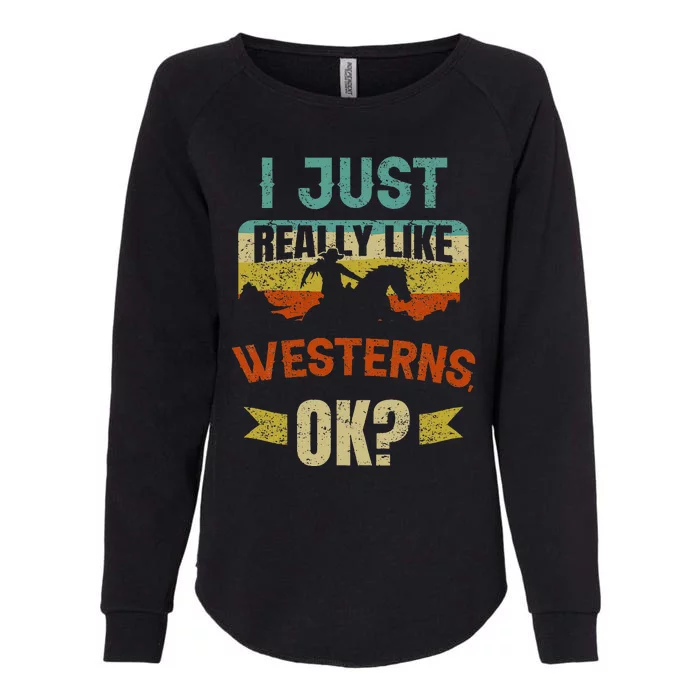 Western Movie Lover Gift I Just Really Like Westerns Ok Womens California Wash Sweatshirt