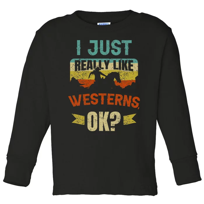 Western Movie Lover Gift I Just Really Like Westerns Ok Toddler Long Sleeve Shirt