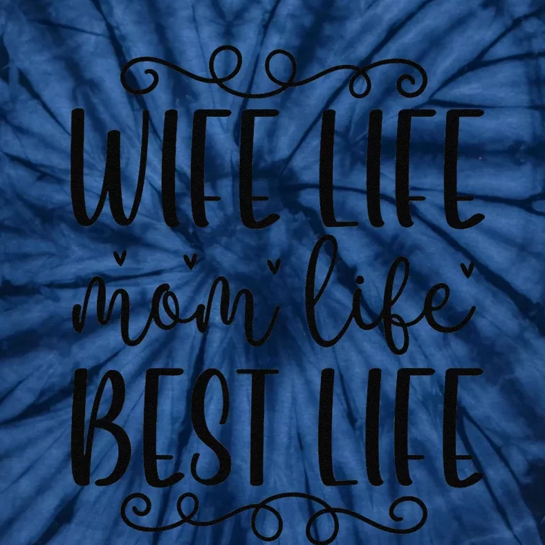 Wife Mom Life Best Life Birthday For Mom Mothers Day Family Tie-Dye T-Shirt