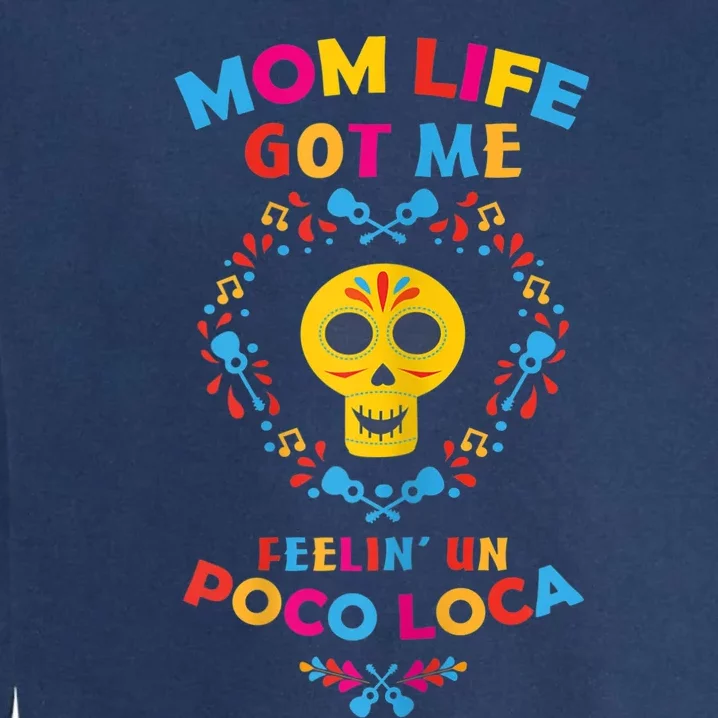 Wo Mom Life Get Me Feeling Un Poco Loco Mothers Day Gift Garment-Dyed Sweatshirt