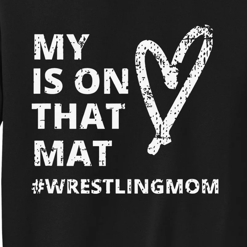 Wrestling Mom  My Heart is On That Mat wrestlingmom Tall Sweatshirt