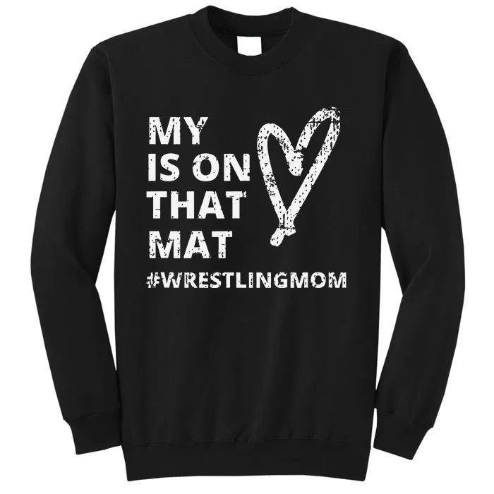 Wrestling Mom  My Heart is On That Mat wrestlingmom Tall Sweatshirt