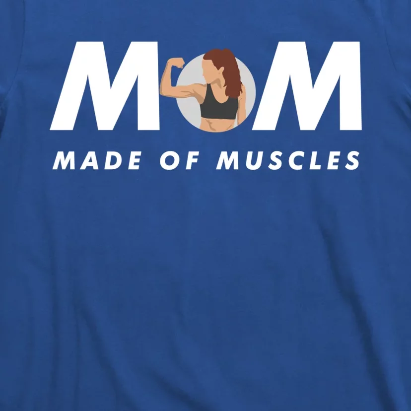 Wo's Mom Made Of Muscles Fitness Mom Strong Mom Muscle Funny Gift T-Shirt