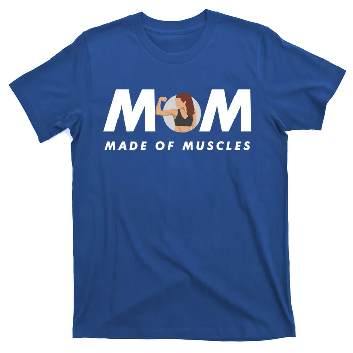 Wo's Mom Made Of Muscles Fitness Mom Strong Mom Muscle Funny Gift T-Shirt