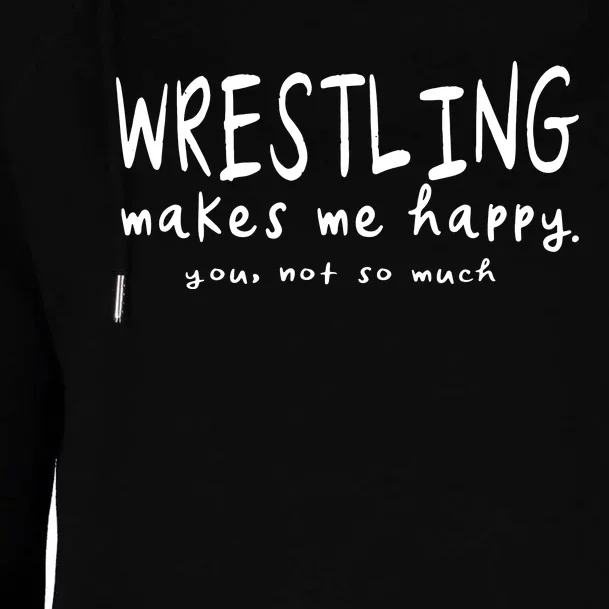 Wrestling Makes Me Happy You Not So Much Funny Wrestler Gift Womens Funnel Neck Pullover Hood