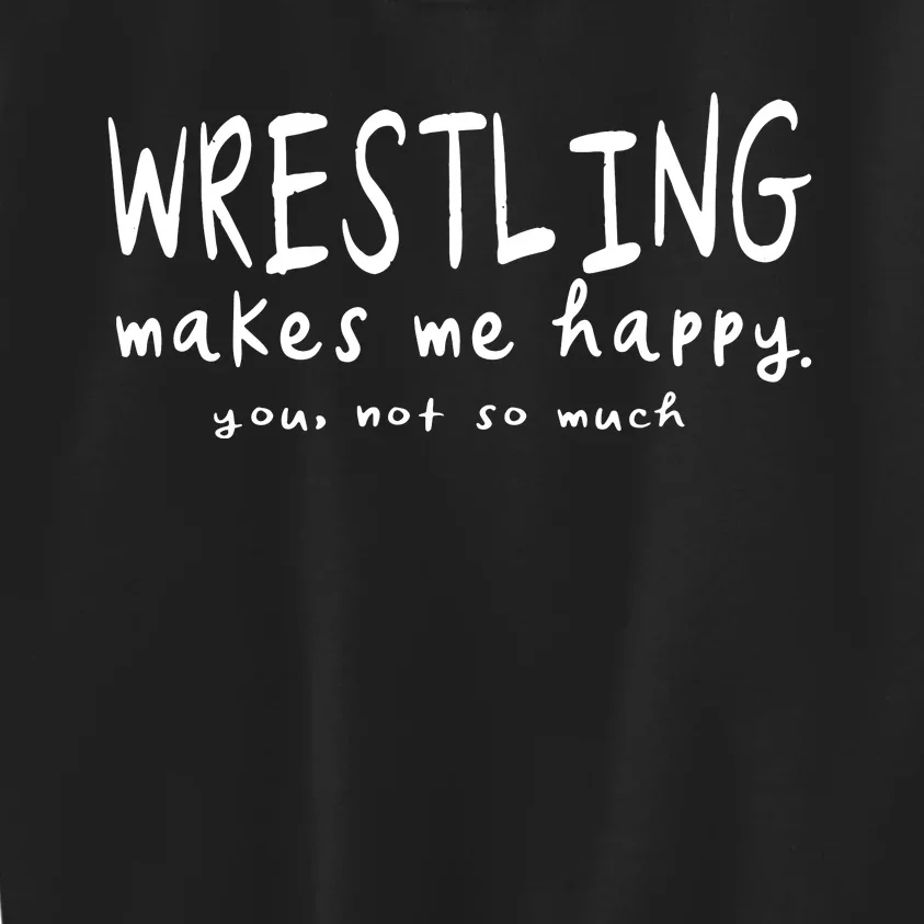 Wrestling Makes Me Happy You Not So Much Funny Wrestler Gift Kids Sweatshirt