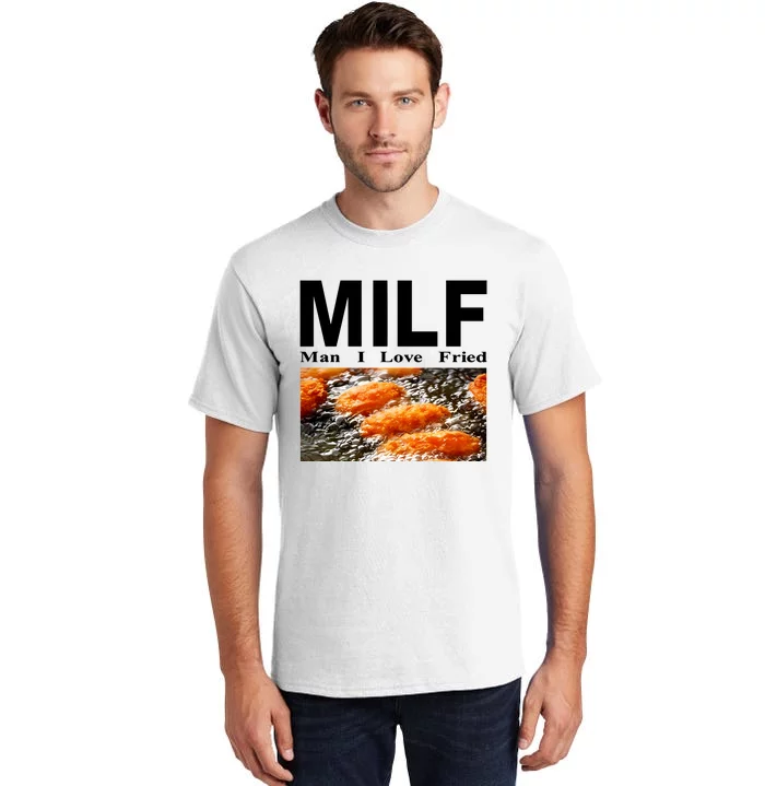 Weekday Milf Man I Love Fried Tall T-Shirt