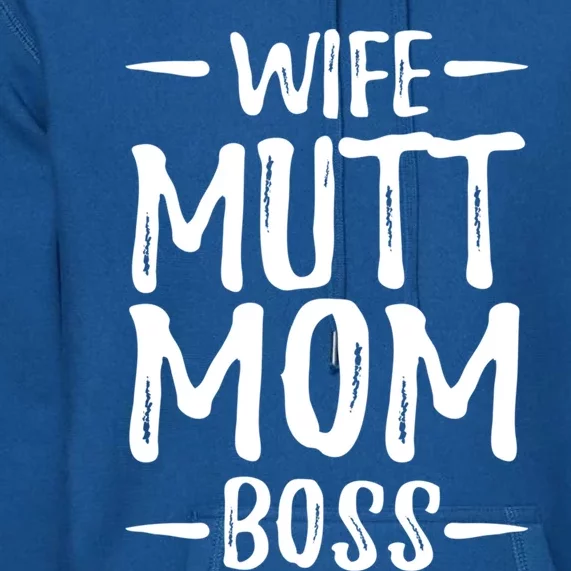 Wife Mutt Mom Boss Funny Dog Mom Gift Idea Gift Premium Hoodie