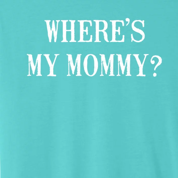 Wheres My Mommy Gift ChromaSoft Performance T-Shirt