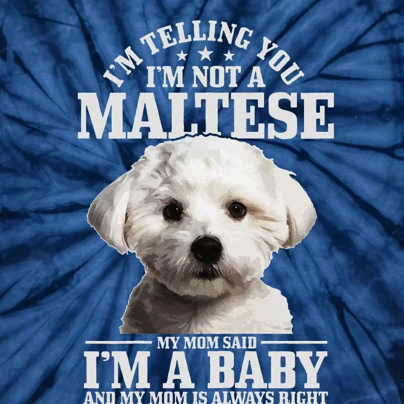 Womens Maltese Mom Said Im A Baby Funny Maltese Dog Tie-Dye T-Shirt