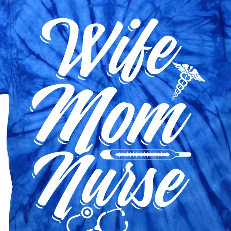 Wife Mom Nurse MotherS Day Nurse Week Registered Nurse Mom Gift Tie-Dye T-Shirt