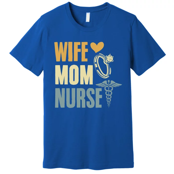 Wife Mom Nurse MotherS Day Nurse Week Registered Nurse Mom Gift Premium T-Shirt