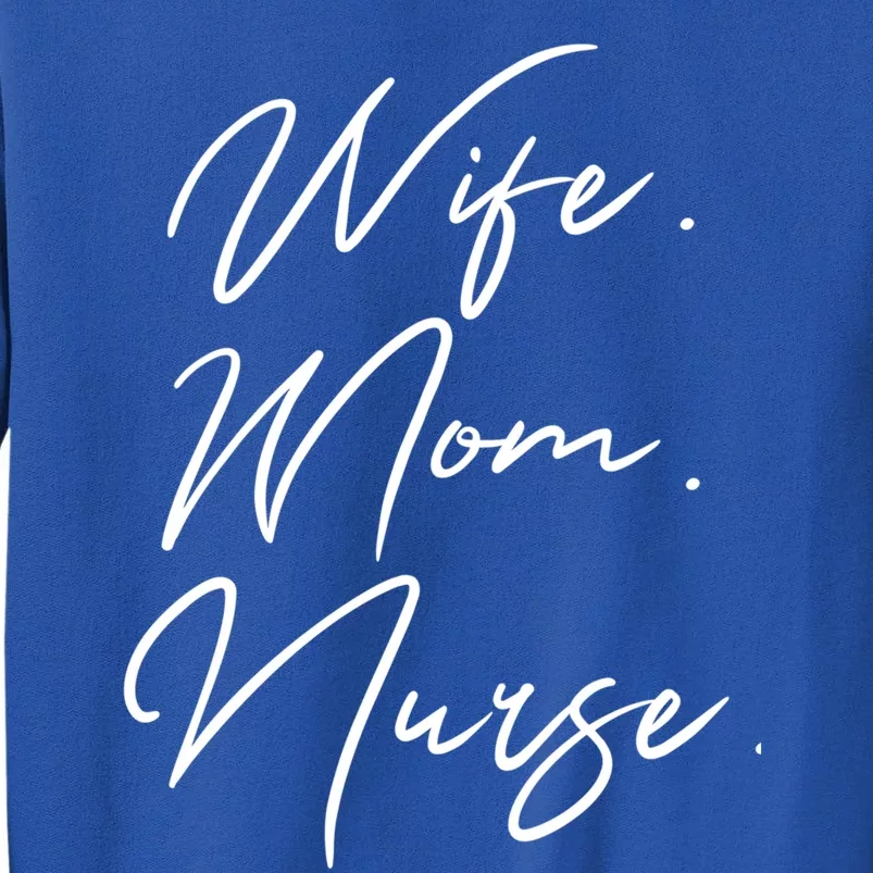 Wife Mom Nurse Script Style Rn Nursing Appreciation Gift Sweatshirt