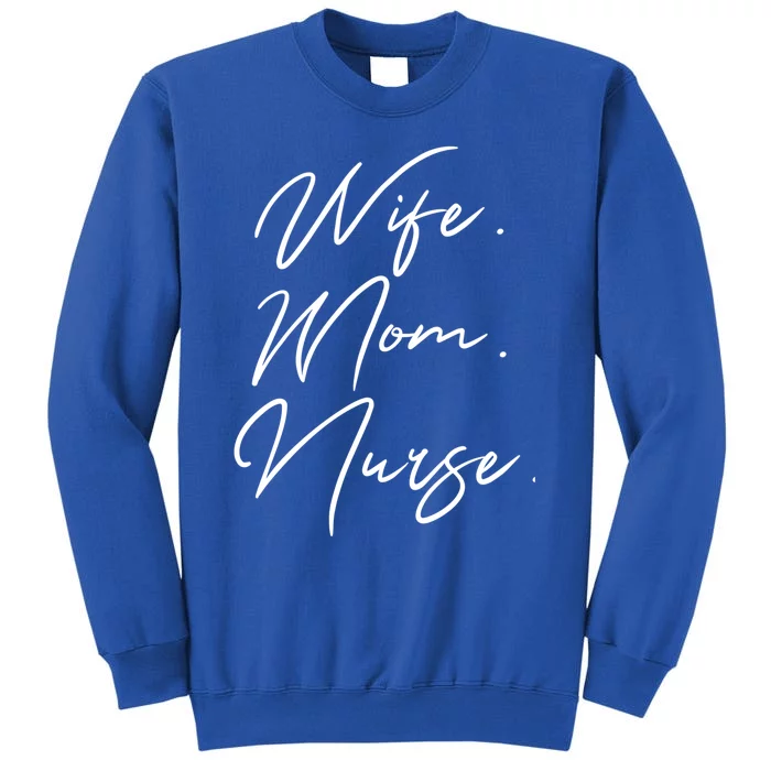 Wife Mom Nurse Script Style Rn Nursing Appreciation Gift Tall Sweatshirt