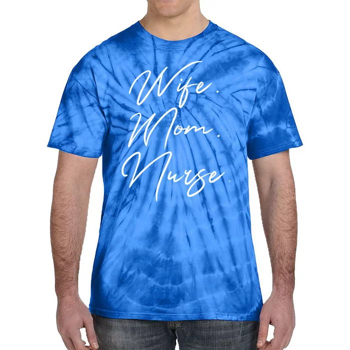 Wife Mom Nurse Script Style Rn Nursing Appreciation Gift Tie-Dye T-Shirt