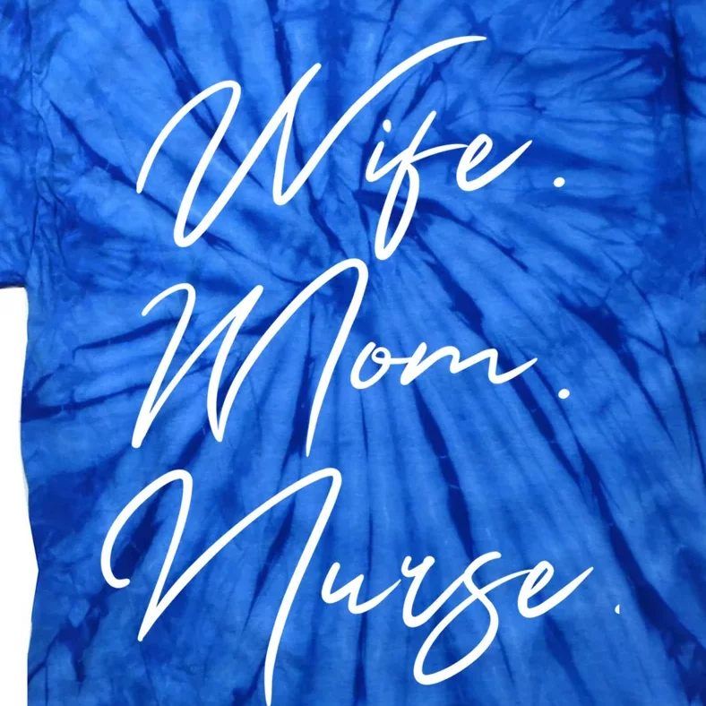 Wife Mom Nurse Script Style Rn Nursing Appreciation Gift Tie-Dye T-Shirt