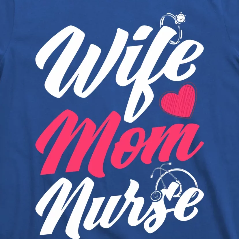 Wife Mom Nurse Wife Nurse Mom Nurse Gift T-Shirt