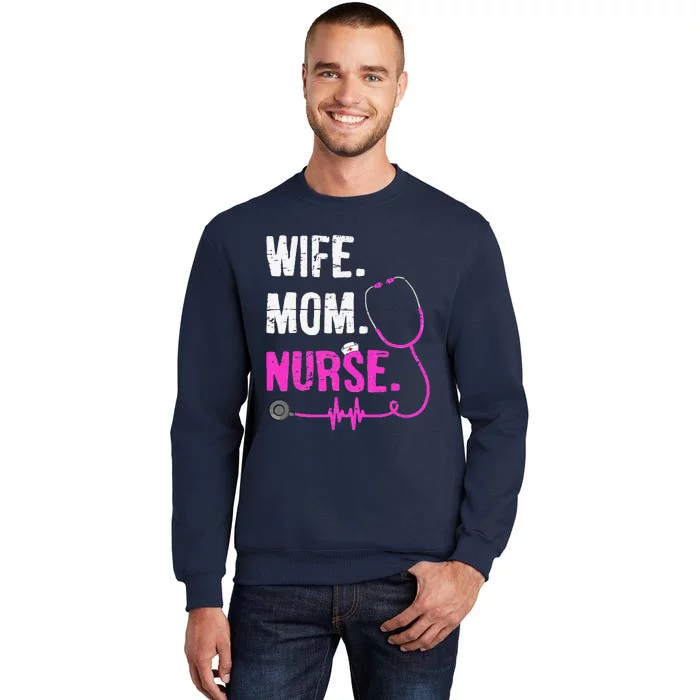 Wife Mom Nurse RN LPN Funny Nurses Nursing Mother Day Tall Sweatshirt