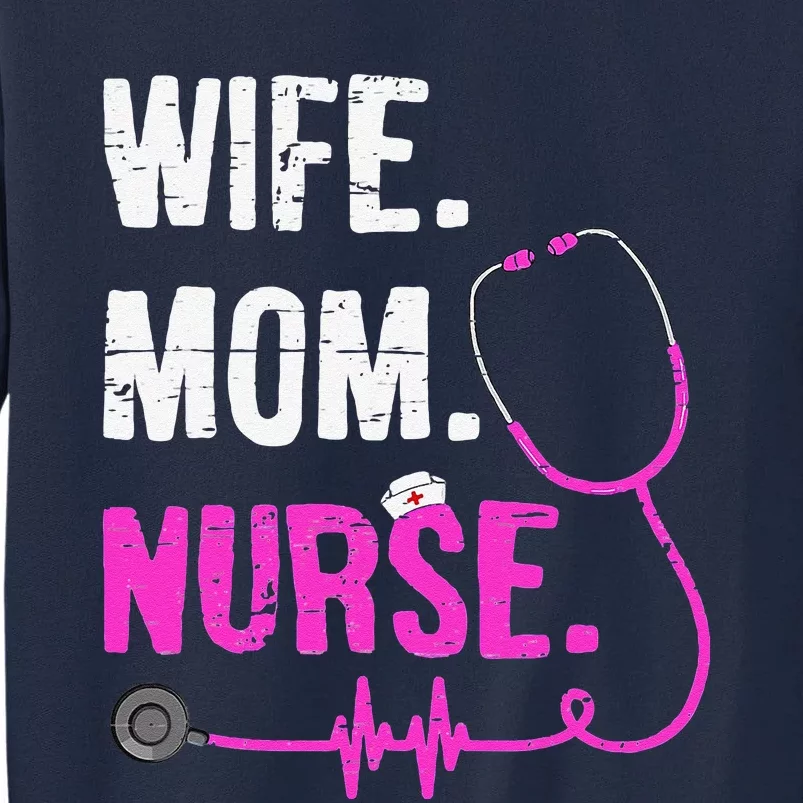 Wife Mom Nurse RN LPN Funny Nurses Nursing Mother Day Tall Sweatshirt