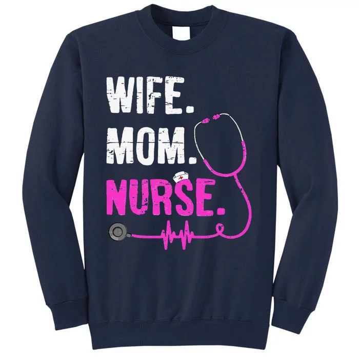 Wife Mom Nurse RN LPN Funny Nurses Nursing Mother Day Tall Sweatshirt