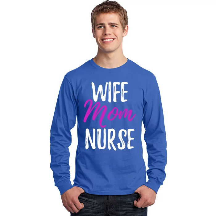 Wife Mom Nurse Meaningful Gift For Nurse Mother Long Sleeve Shirt