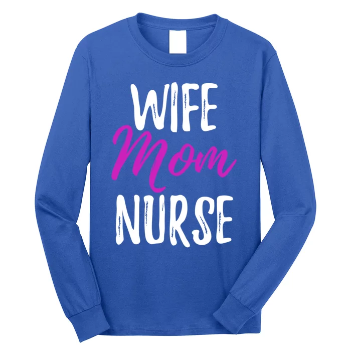 Wife Mom Nurse Meaningful Gift For Nurse Mother Long Sleeve Shirt