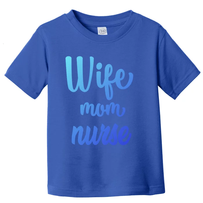 Wife Mom Nurse Gift Toddler T-Shirt