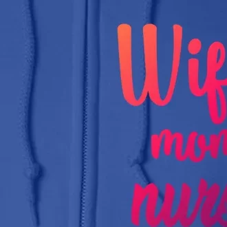 Wife Mom Nurse Gift Full Zip Hoodie