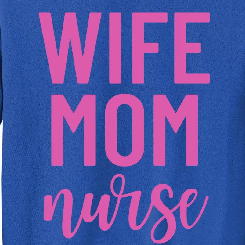 Wife Mom Nurse Cool Gift Tall Sweatshirt