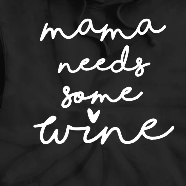 Womens Mama Needs Some Wine Drinking Tired Mom Saying Funny Tie Dye Hoodie