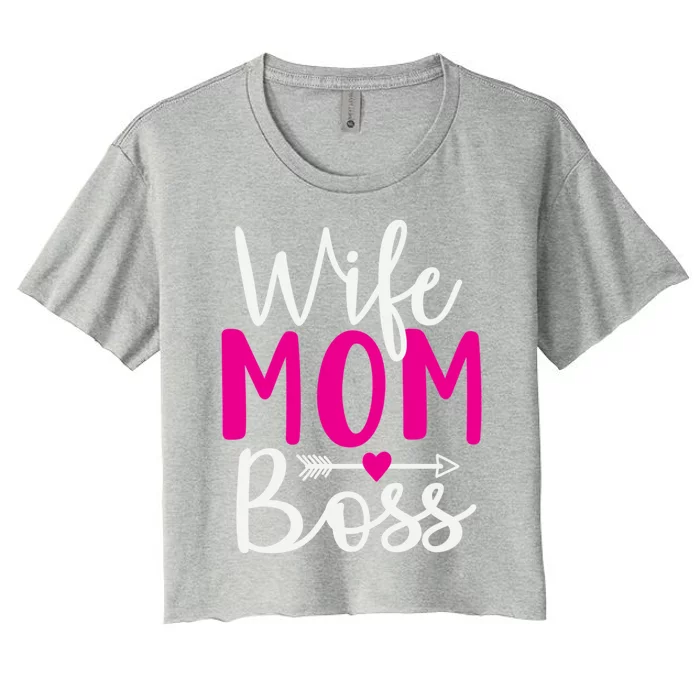 Wife Mom N Boss N Hustle New Mothers Day Gift Women's Crop Top Tee