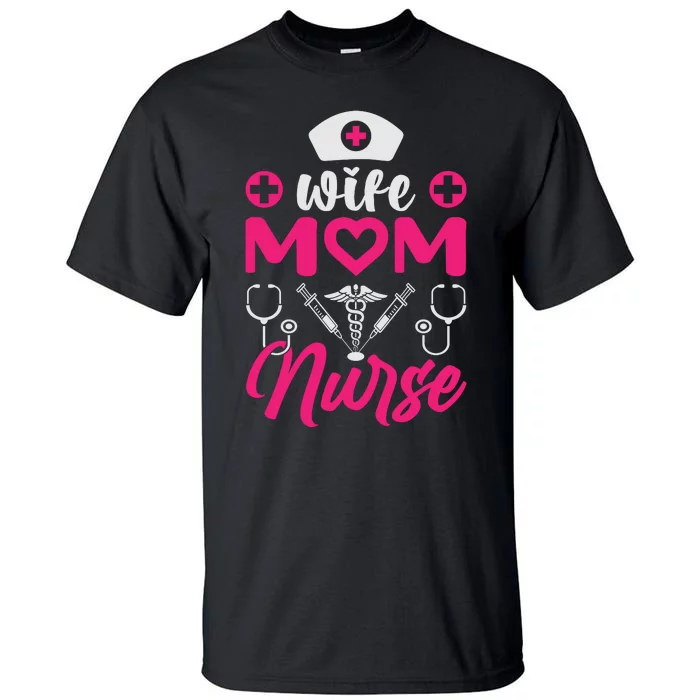 Wife Mom Nurse Funny T Tall T-Shirt