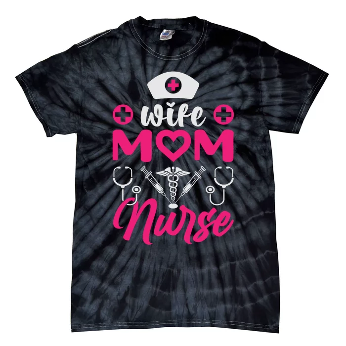 Wife Mom Nurse Funny T Tie-Dye T-Shirt