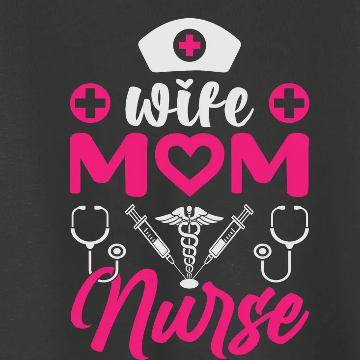 Wife Mom Nurse Funny T Toddler T-Shirt