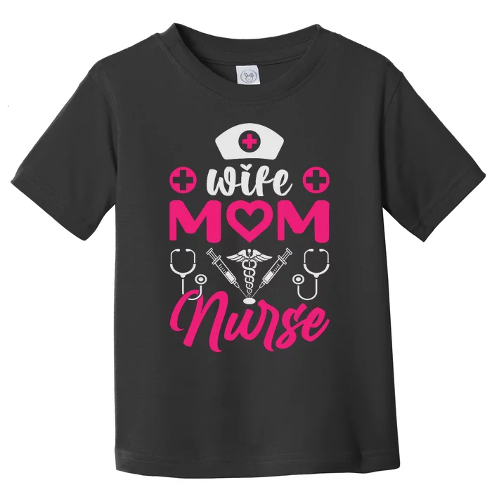 Wife Mom Nurse Funny T Toddler T-Shirt