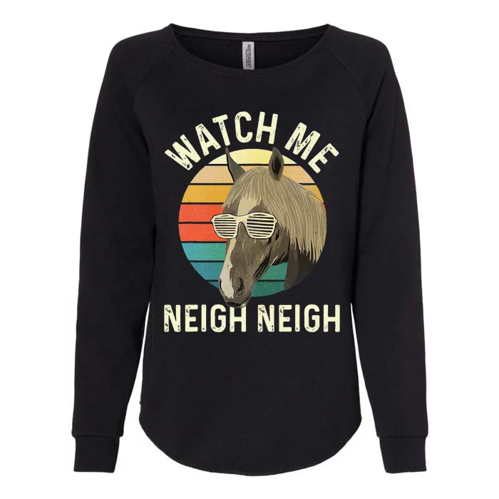 Watch Me Neigh Neigh Horse Lover Equestrian Horse Rider Womens California Wash Sweatshirt