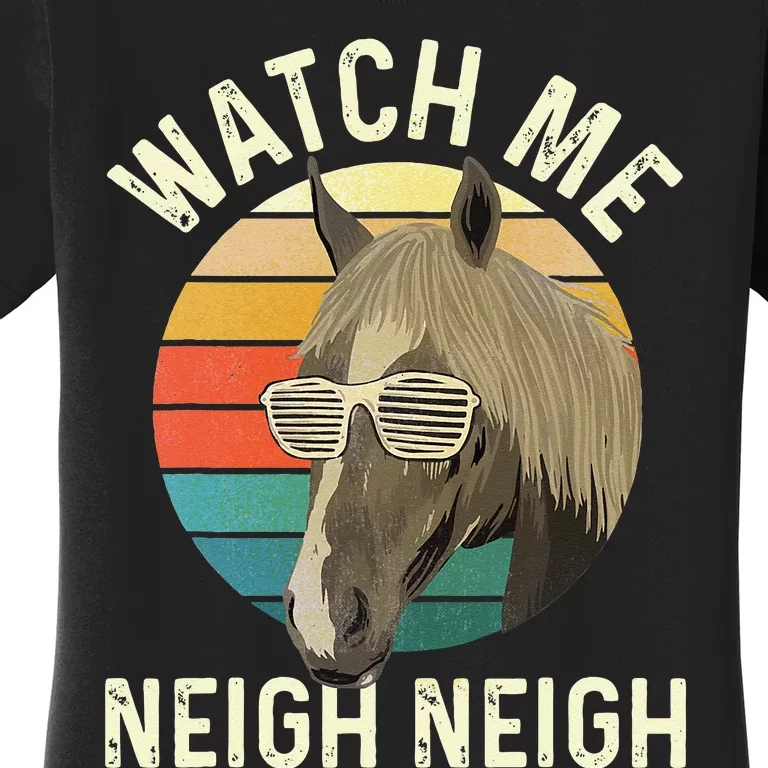 Watch Me Neigh Neigh Horse Lover Equestrian Horse Rider Women's T-Shirt