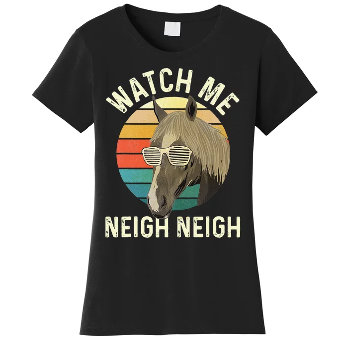 Watch Me Neigh Neigh Horse Lover Equestrian Horse Rider Women's T-Shirt