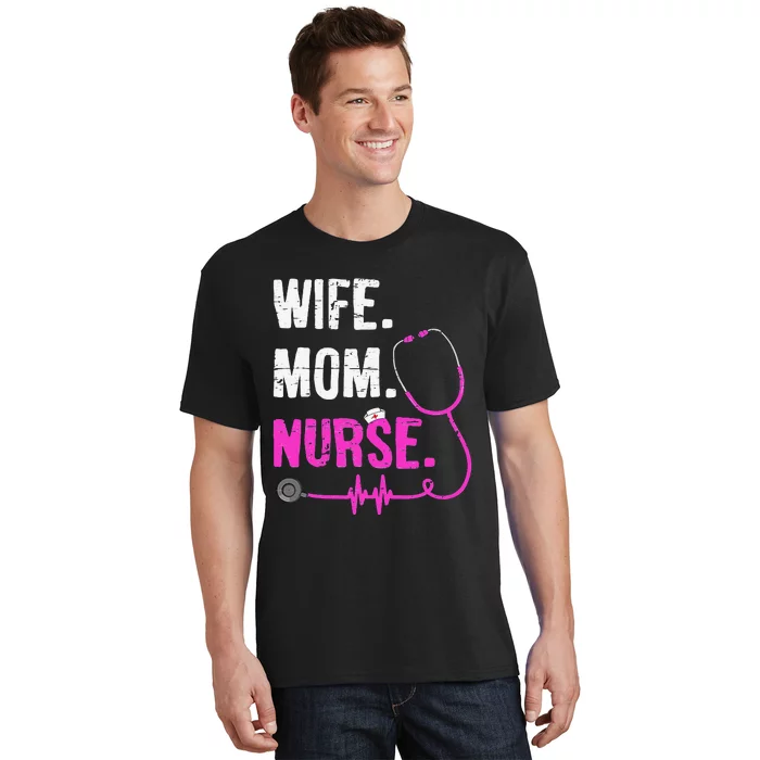 Wife Mom Nurse RN LPN Funny Nurses Nursing Mother Day T-Shirt