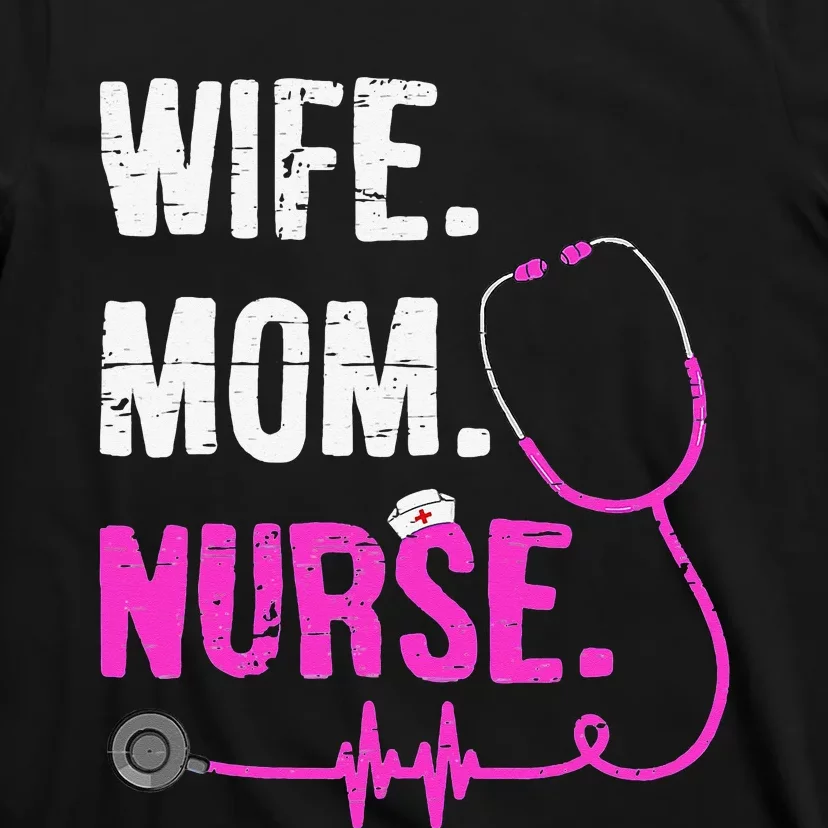 Wife Mom Nurse RN LPN Funny Nurses Nursing Mother Day T-Shirt