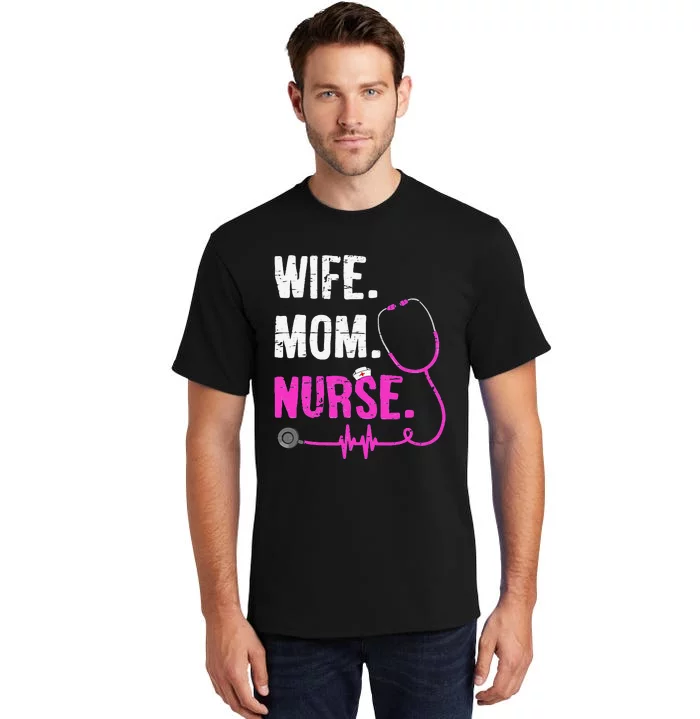 Wife Mom Nurse RN LPN Funny Nurses Nursing Mother Day Tall T-Shirt